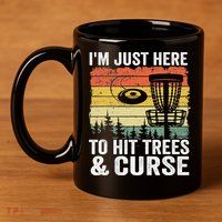 Disc Golf Frisbee I'm Just Here To Hit Trees And Curse 11oz C Handle Ceramic Mug