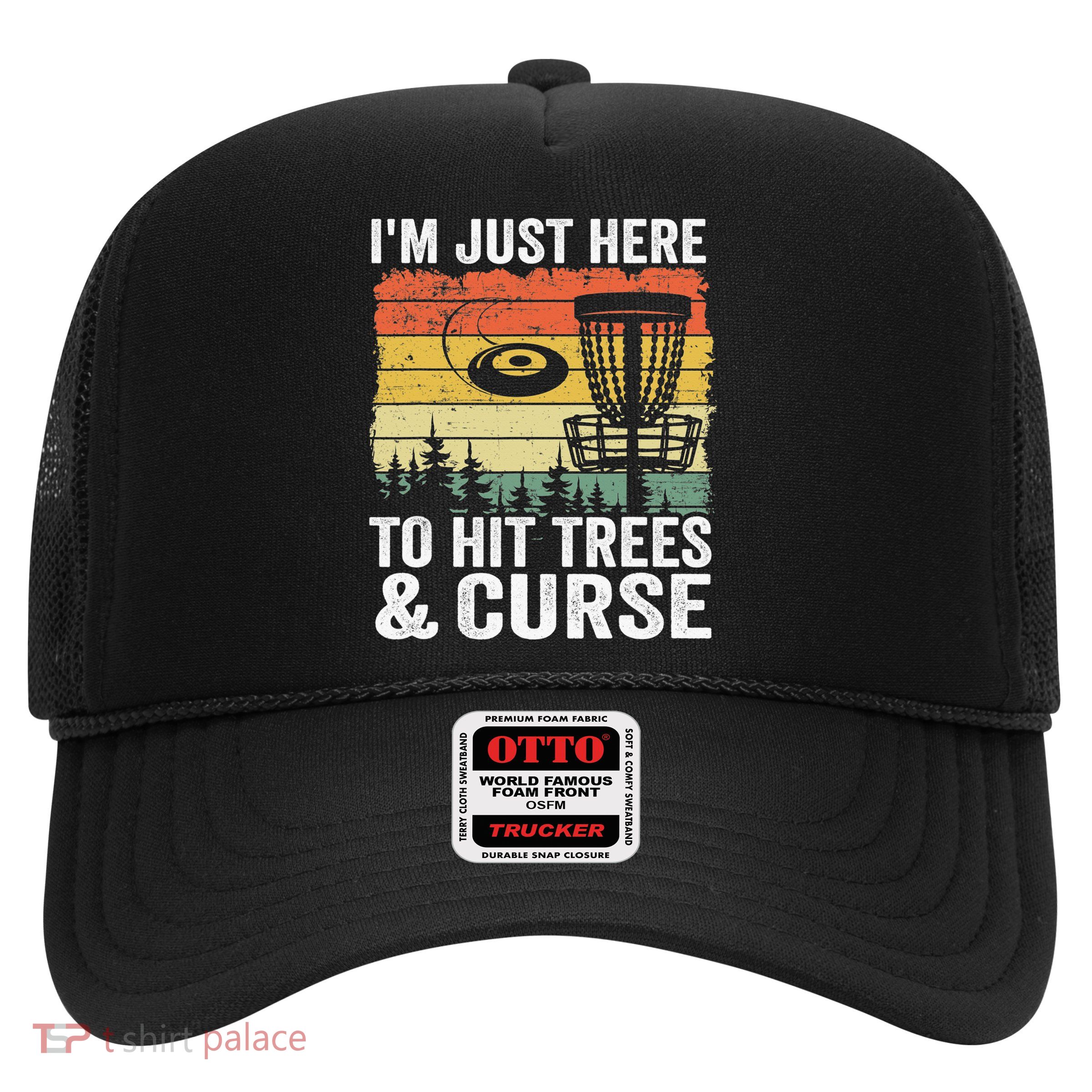 Disc Golf Frisbee I'm Just Here To Hit Trees And Curse Trucker Hat