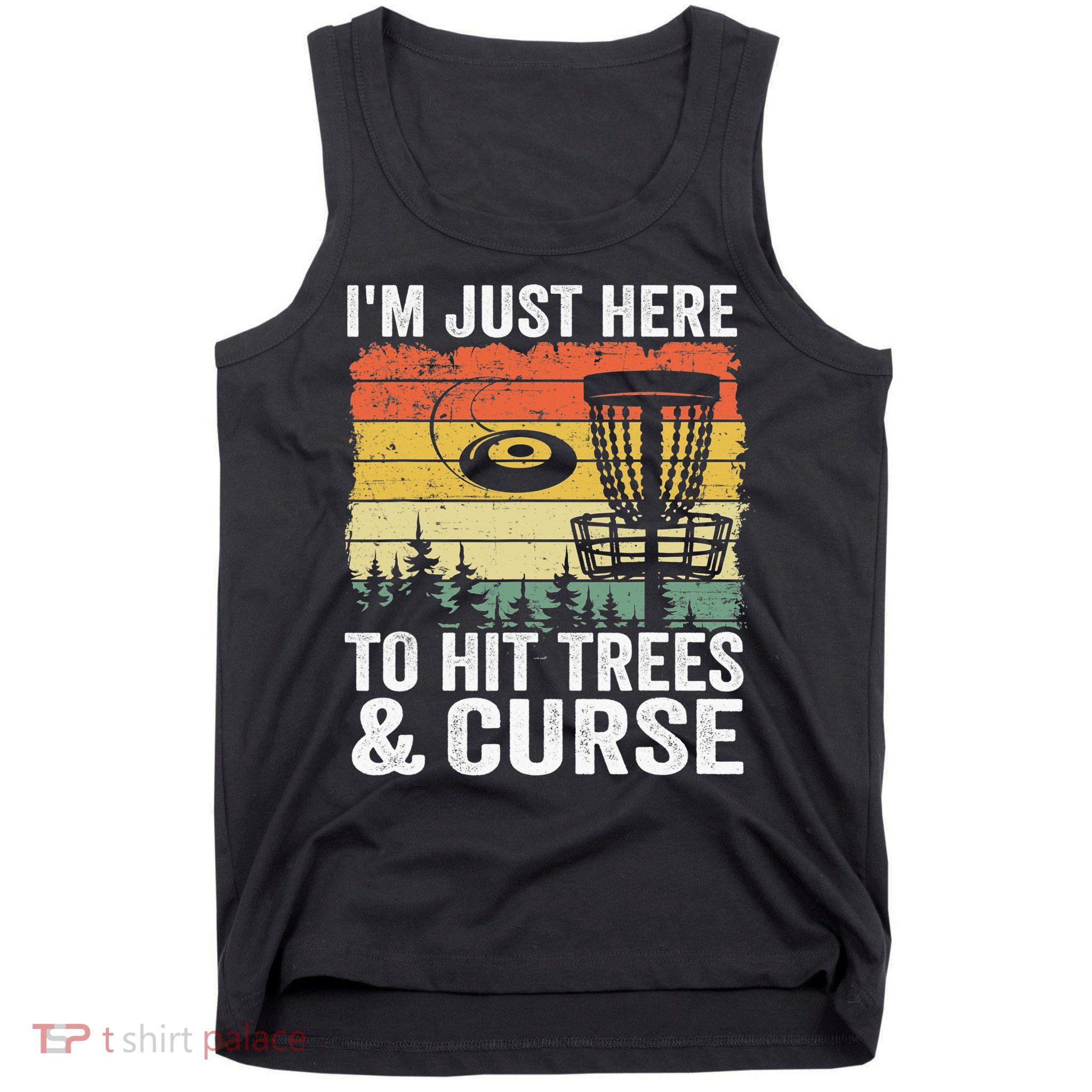 Disc Golf Frisbee I'm Just Here To Hit Trees And Curse Tank Top