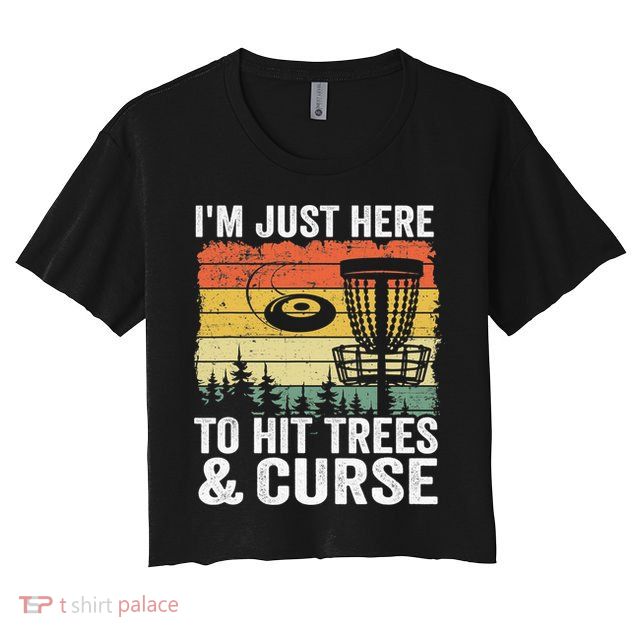 Disc Golf Frisbee I'm Just Here To Hit Trees And Curse Crop Top