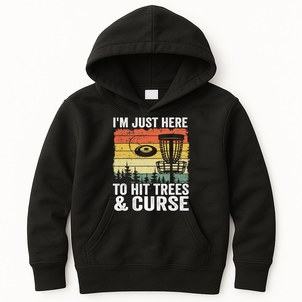 Disc Golf Frisbee I'm Just Here To Hit Trees And Curse Kids Hoodie