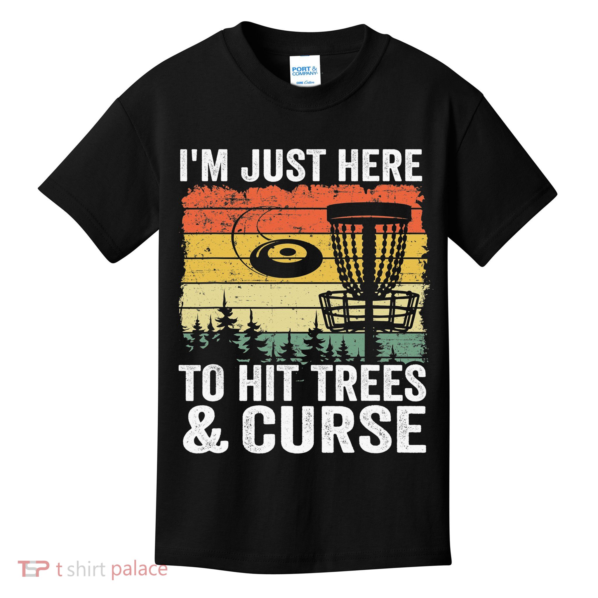 Disc Golf Frisbee I'm Just Here To Hit Trees And Curse Kids T-Shirt