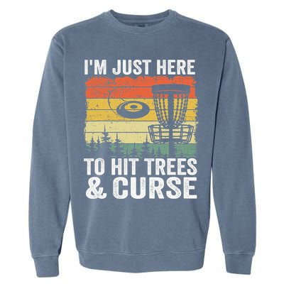 Disc Golf Frisbee I'm Just Here To Hit Trees And Curse Garment-Dyed Sweatshirt