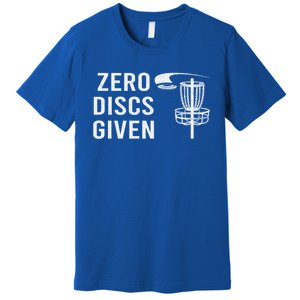 Disc Golf Funny Zero Discs Given Ii Funny Gift Premium T-Shirt