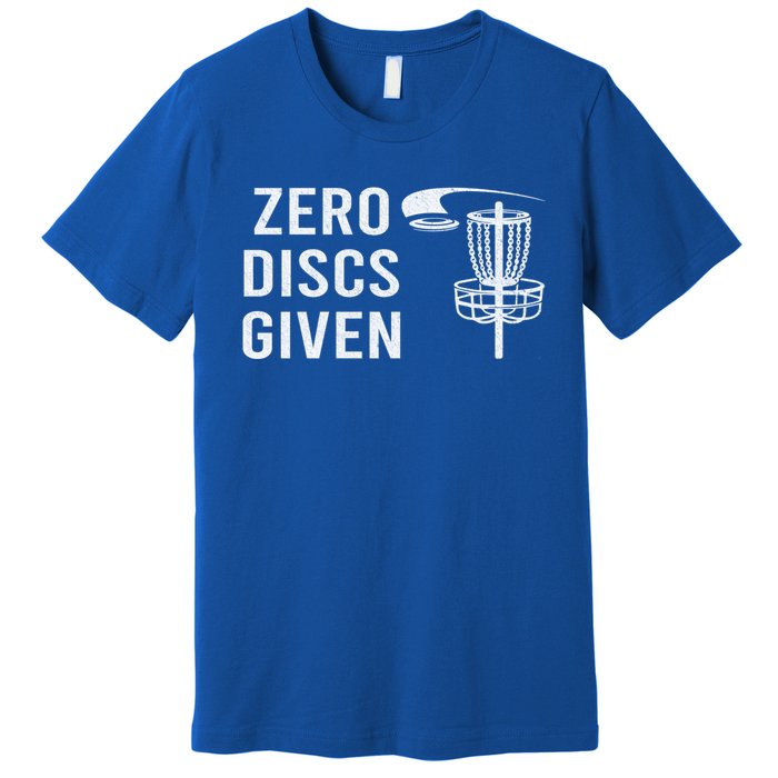 Disc Golf Funny Zero Discs Given Ii Funny Gift Premium T-Shirt