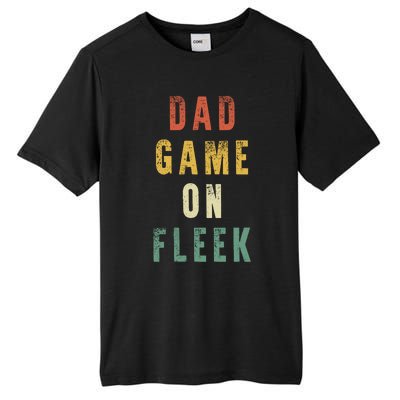 Dad Game Fathers Day Dad Game On Fleek Gift Tall Fusion ChromaSoft Performance T-Shirt