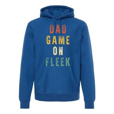 Dad Game Fathers Day Dad Game On Fleek Gift Premium Hoodie