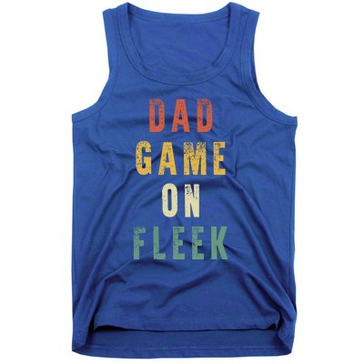 Dad Game Fathers Day Dad Game On Fleek Gift Tank Top