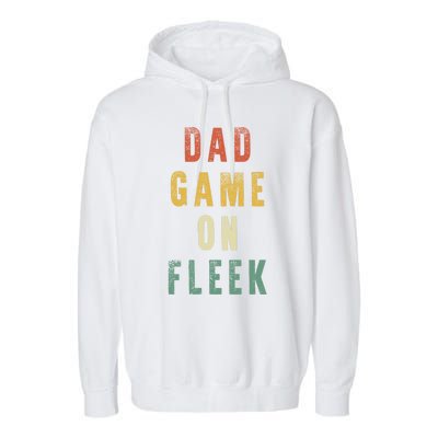 Dad Game Fathers Day Dad Game On Fleek Gift Garment-Dyed Fleece Hoodie