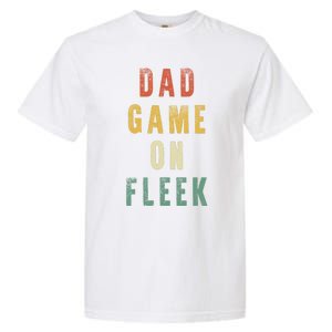 Dad Game Fathers Day Dad Game On Fleek Gift Garment-Dyed Heavyweight T-Shirt