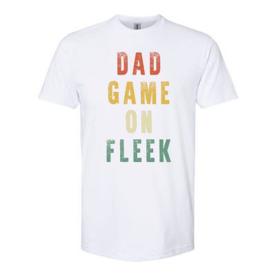 Dad Game Fathers Day Dad Game On Fleek Gift Softstyle CVC T-Shirt