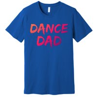 Dancing Gift For Fathers From Daughter Dancer Idea Dance Dad Gift Premium T-Shirt