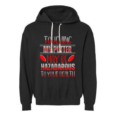 Disc Golf Funny Touching My Putter May Be Hazardous Garment-Dyed Fleece Hoodie