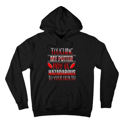 Disc Golf Funny Touching My Putter May Be Hazardous Hoodie