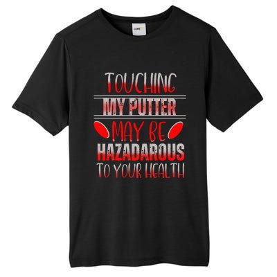 Disc Golf Funny Touching My Putter May Be Hazardous Tall Fusion ChromaSoft Performance T-Shirt