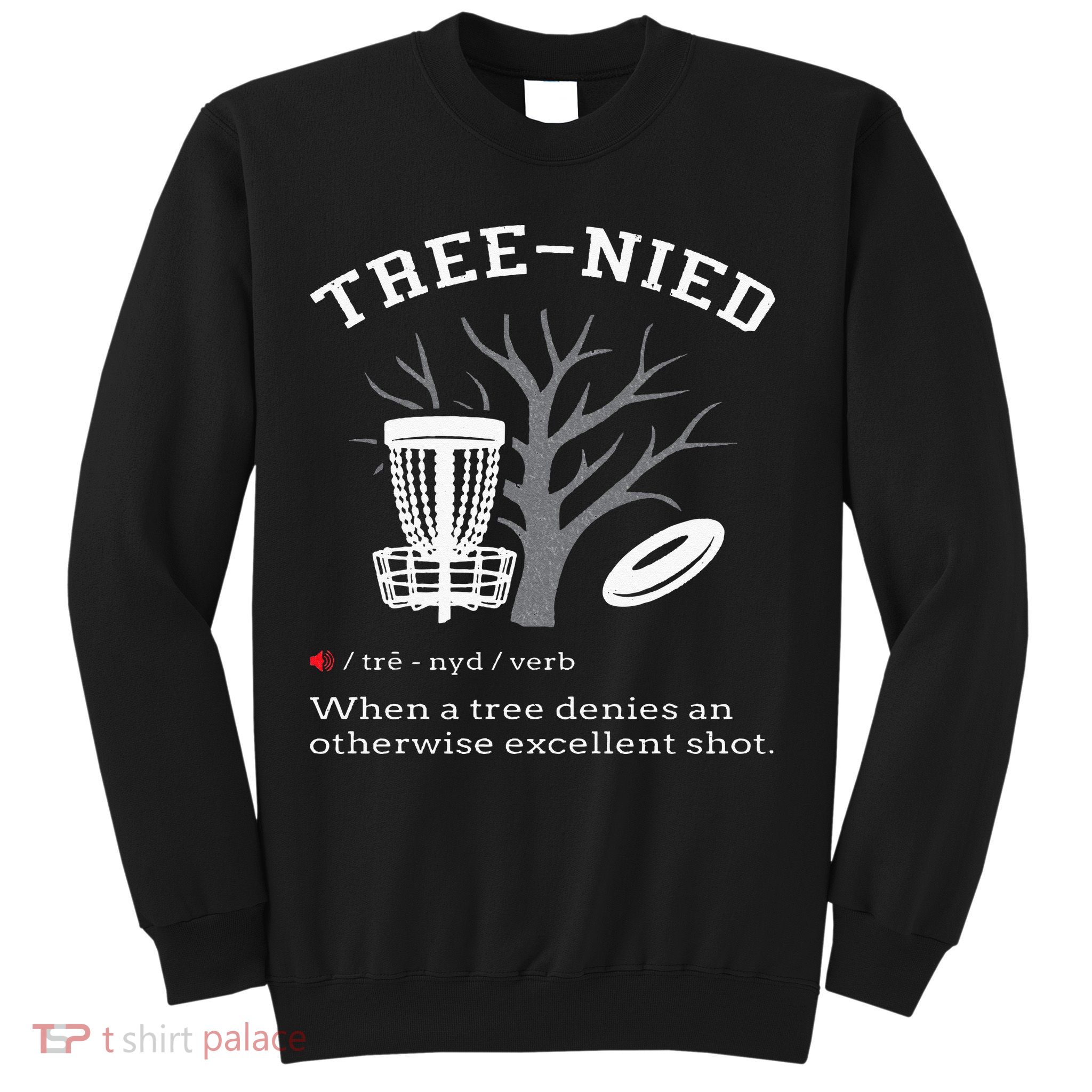 Disc Golf Funny Stupid Tree Treenied III Sweatshirt