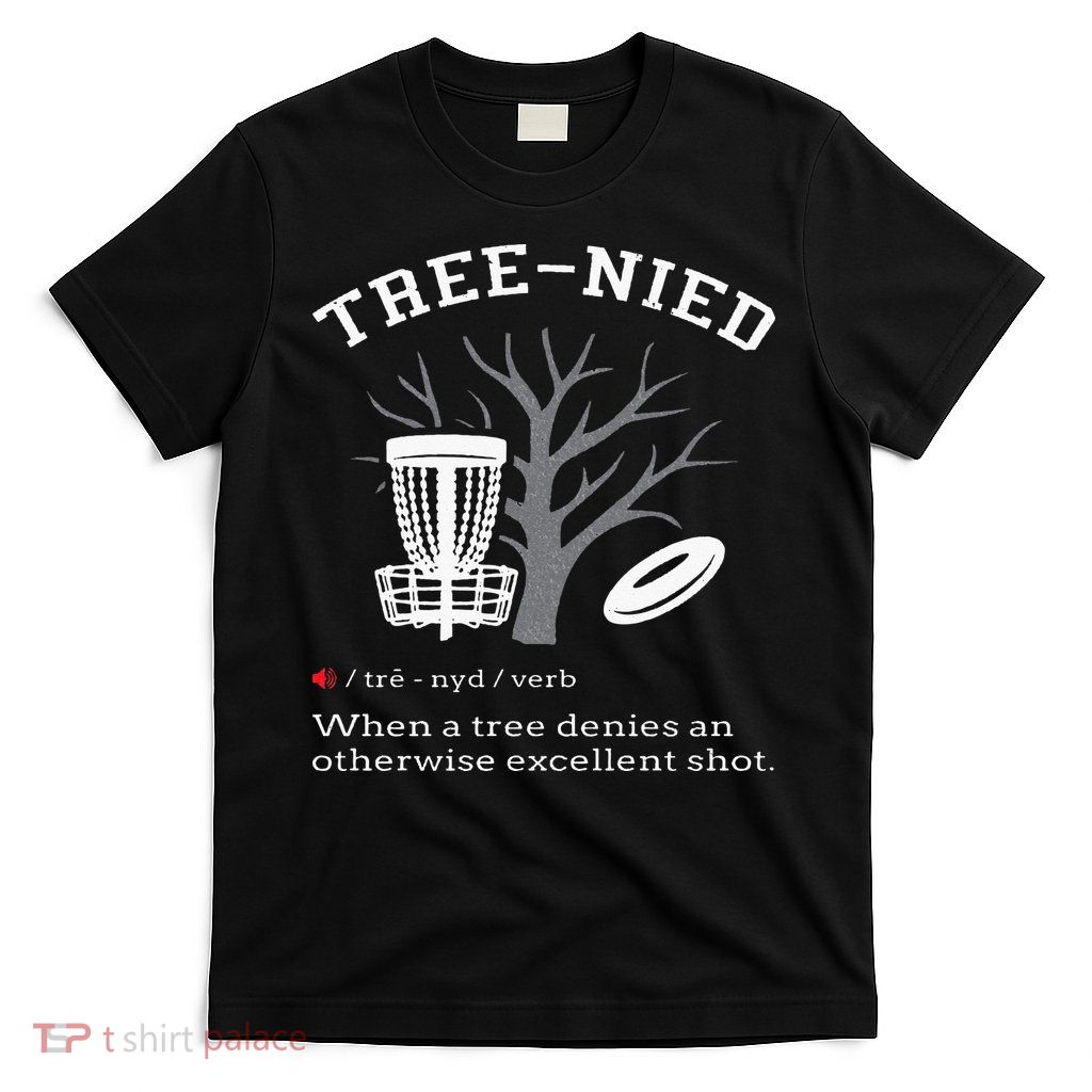 Disc Golf Funny Stupid Tree Treenied III T-Shirt