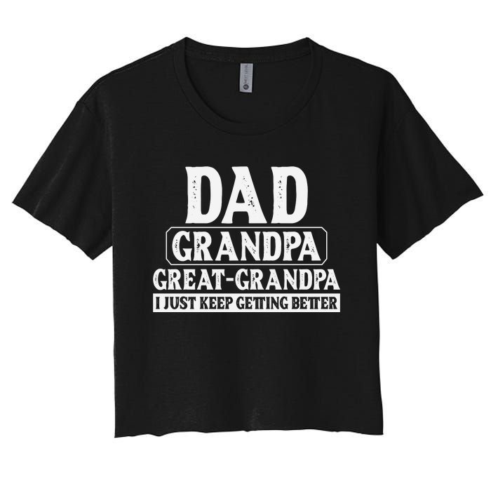 Dad Grandpa Great Grandpa I Just Keep Getting Better Women's Crop Top Tee