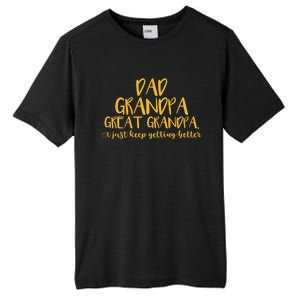 Dad Grandpa Great Grandpa I Just Keep Getting Better Funny Gift Tall Fusion ChromaSoft Performance T-Shirt