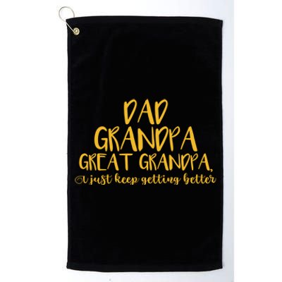 Dad Grandpa Great Grandpa I Just Keep Getting Better Funny Gift Platinum Collection Golf Towel