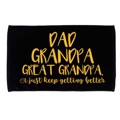 Dad Grandpa Great Grandpa I Just Keep Getting Better Funny Gift Microfiber Hand Towel