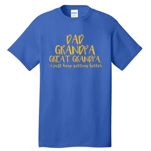 Dad Grandpa Great Grandpa I Just Keep Getting Better Funny Gift Tall T-Shirt