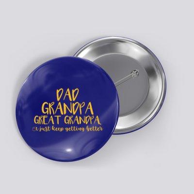 Dad Grandpa Great Grandpa I Just Keep Getting Better Funny Gift Button