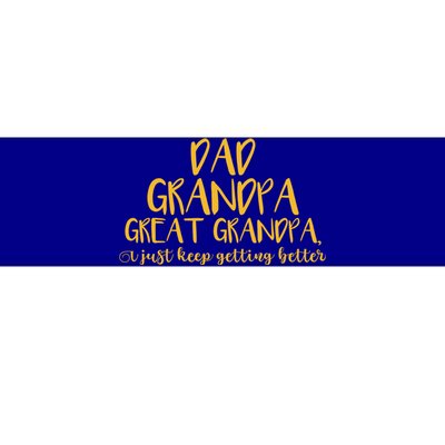 Dad Grandpa Great Grandpa I Just Keep Getting Better Funny Gift Bumper Sticker