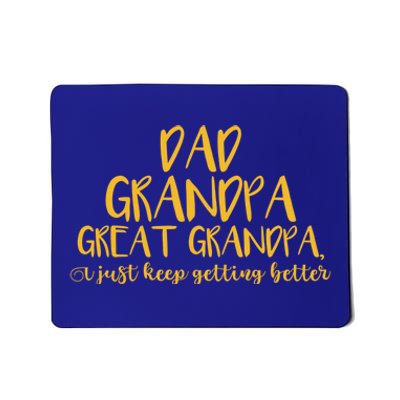 Dad Grandpa Great Grandpa I Just Keep Getting Better Funny Gift Mousepad