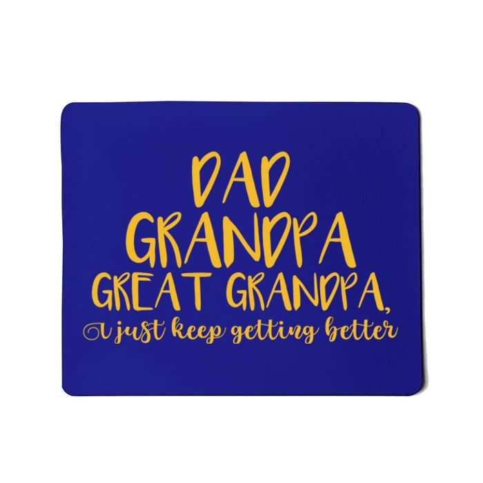 Dad Grandpa Great Grandpa I Just Keep Getting Better Funny Gift Mousepad