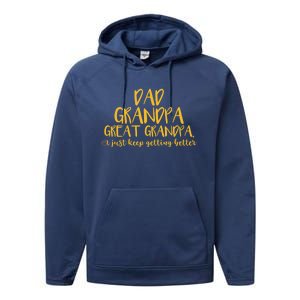 Dad Grandpa Great Grandpa I Just Keep Getting Better Funny Gift Performance Fleece Hoodie