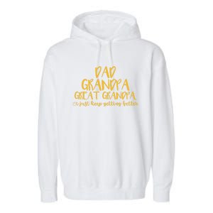 Dad Grandpa Great Grandpa I Just Keep Getting Better Funny Gift Garment-Dyed Fleece Hoodie