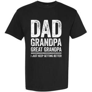 Dad Grandpa Great Grandpa I Just Keep Getting Better Garment-Dyed Heavyweight T-Shirt