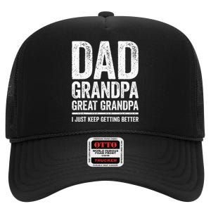 Dad Grandpa Great Grandpa I Just Keep Getting Better High Crown Mesh Back Trucker Hat