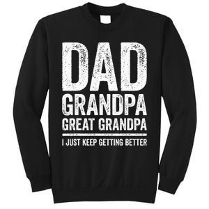 Dad Grandpa Great Grandpa I Just Keep Getting Better Sweatshirt