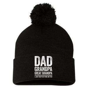 Dad Grandpa Great Grandpa I Just Keep Getting Better Pom Pom 12in Knit Beanie