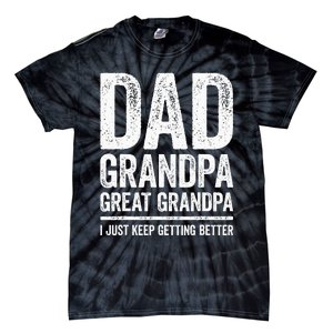 Dad Grandpa Great Grandpa I Just Keep Getting Better Tie-Dye T-Shirt