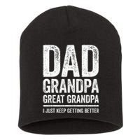 Dad Grandpa Great Grandpa I Just Keep Getting Better Short Acrylic Beanie