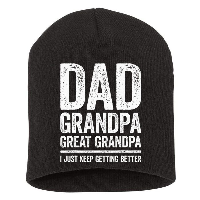 Dad Grandpa Great Grandpa I Just Keep Getting Better Short Acrylic Beanie