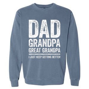 Dad Grandpa Great Grandpa I Just Keep Getting Better Garment-Dyed Sweatshirt