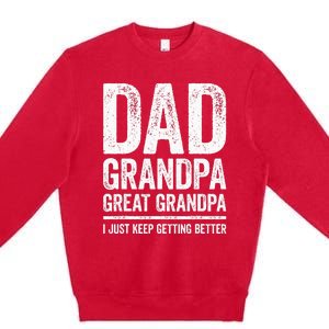 Dad Grandpa Great Grandpa I Just Keep Getting Better Premium Crewneck Sweatshirt