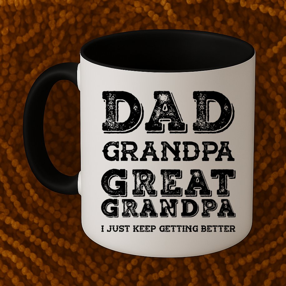 Dad Grandpa Great Grandpa I Just Keep Getting Better Funny Gift Mug
