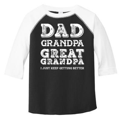 Dad Grandpa Great Grandpa I Just Keep Getting Better Funny Gift Toddler Fine Jersey T-Shirt