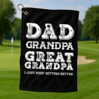 Dad Grandpa Great Grandpa I Just Keep Getting Better Funny Gift Golf Towel