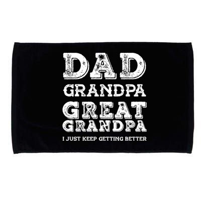 Dad Grandpa Great Grandpa I Just Keep Getting Better Funny Gift Microfiber Hand Towel
