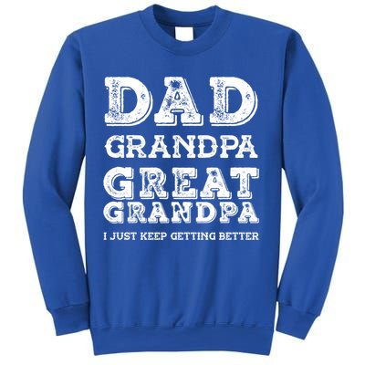 Dad Grandpa Great Grandpa I Just Keep Getting Better Funny Gift Sweatshirt