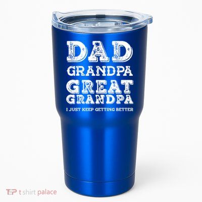 Dad Grandpa Great Grandpa I Just Keep Getting Better Funny Gift Tumbler