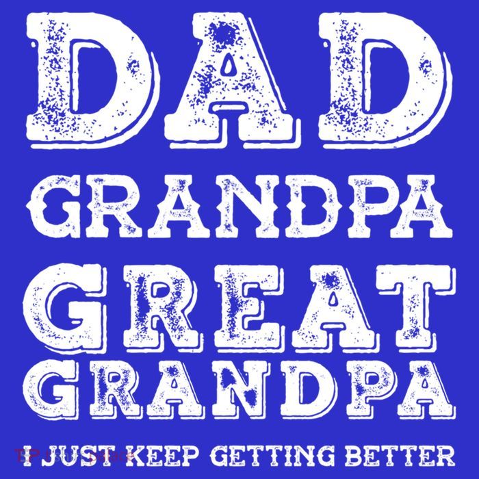 Dad Grandpa Great Grandpa I Just Keep Getting Better Funny Gift Toddler Sweatshirt