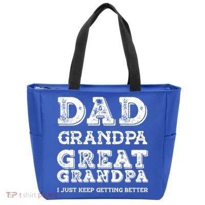 Dad Grandpa Great Grandpa I Just Keep Getting Better Funny Gift Zip Tote Bag