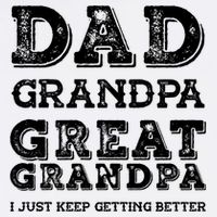 Dad Grandpa Great Grandpa I Just Keep Getting Better Funny Gift Garment-Dyed Sweatshirt